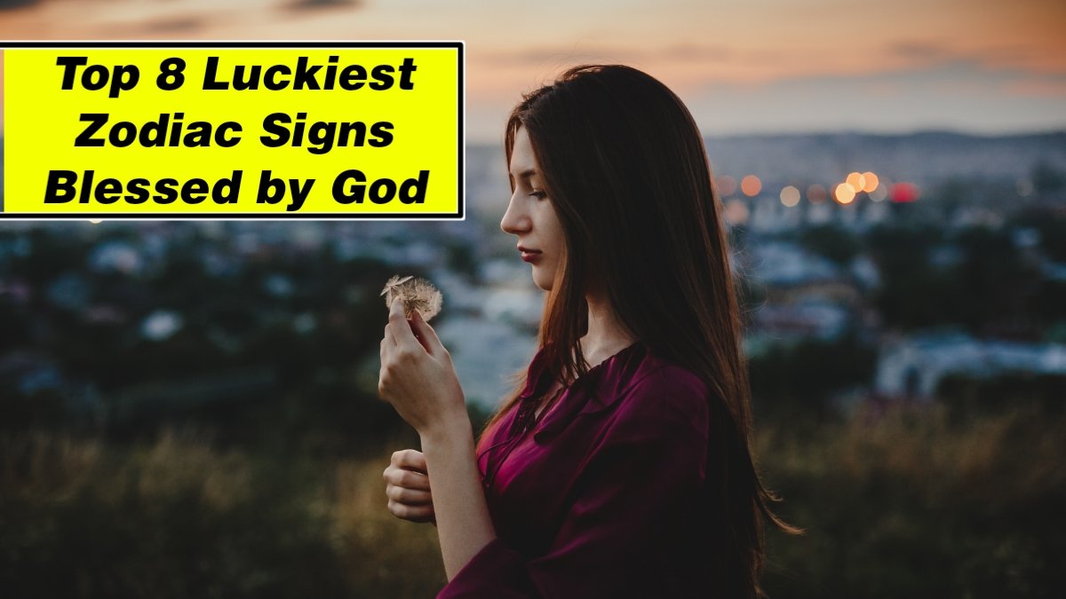Luckiest Zodiac Signs Blessed by God
